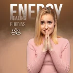 Energy Healing for Phobias